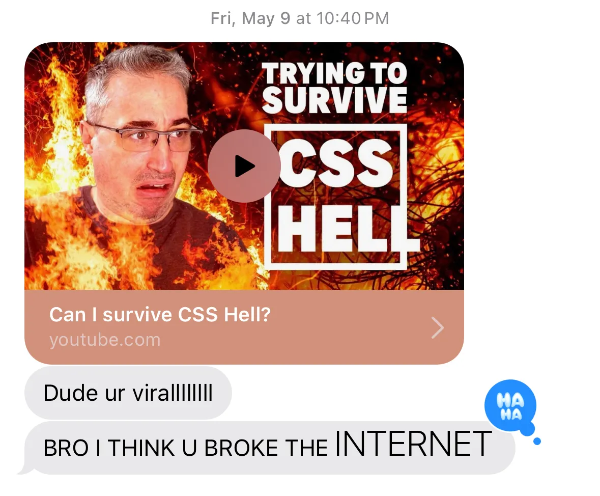 A message from a friend: <youtube link> Dude you're virallllll BRO I THINK U BROKE THE INTERNET