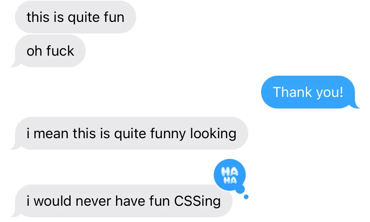 Text message: "Anshul: this is quite fun Marcos: Thank you! Anshul: oh fuck Anshul: i mean this is quite funny looking Anshul: i would never have fun CSSing"